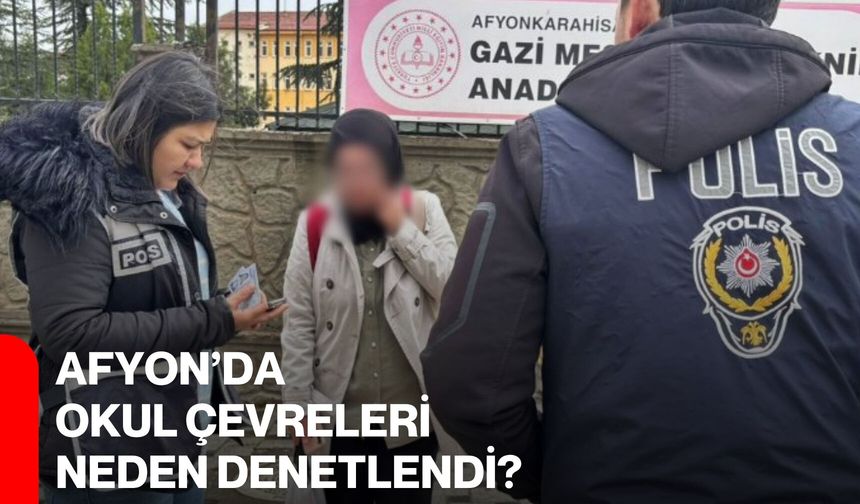 Afyon’da Okul Çevreleri Neden Denetlendi?