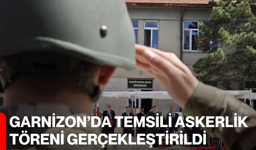 Garnizon’da Temsili Askerlik Töreni Gerçekleştirildi
