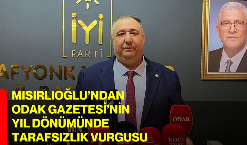 Mısırlıoğlu’ndan Odak Gazetesi’nin yıl dönümünde tarafsızlık vurgusu