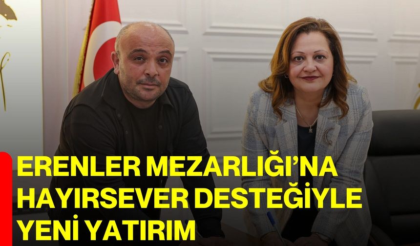 Erenler Mezarlığı’na hayırsever desteğiyle yeni yatırım