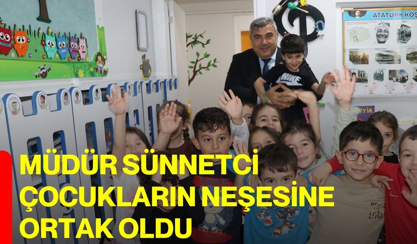 Müdür Sünnetci çocukların neşesine ortak oldu