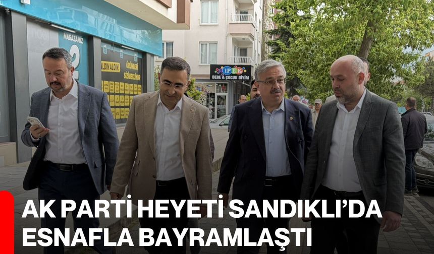 AK Parti Heyeti Sandıklı’da Esnafla Bayramlaştı