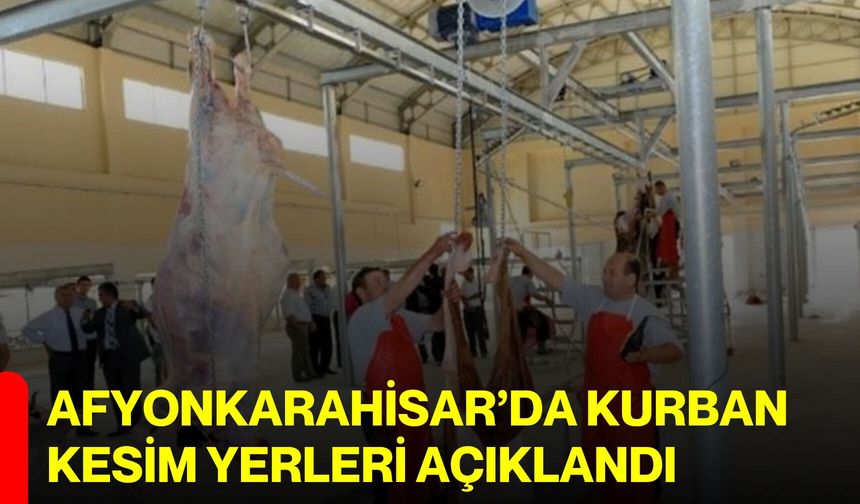 Afyonkarahisar’da kurban kesim yerleri açıklandı