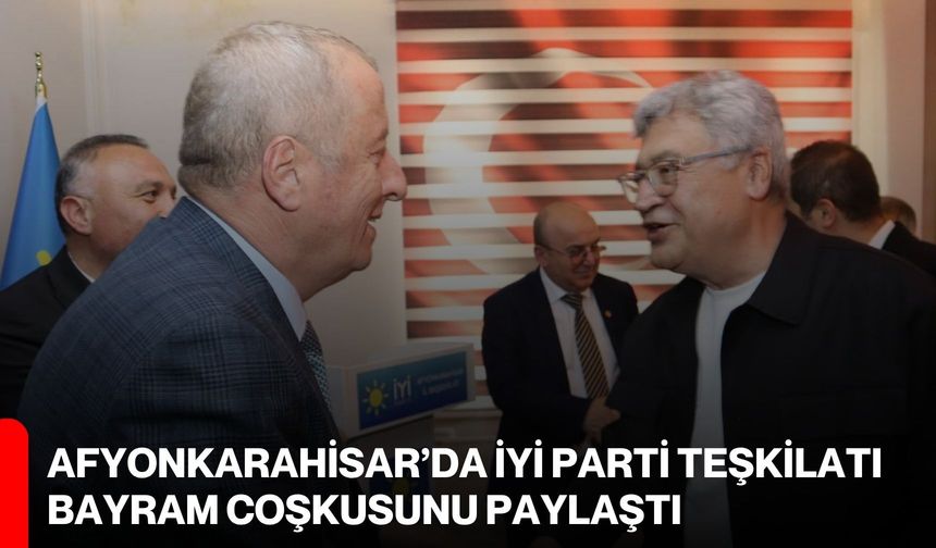 Afyonkarahisar’da İYİ Parti Teşkilatı bayram coşkusunu paylaştı