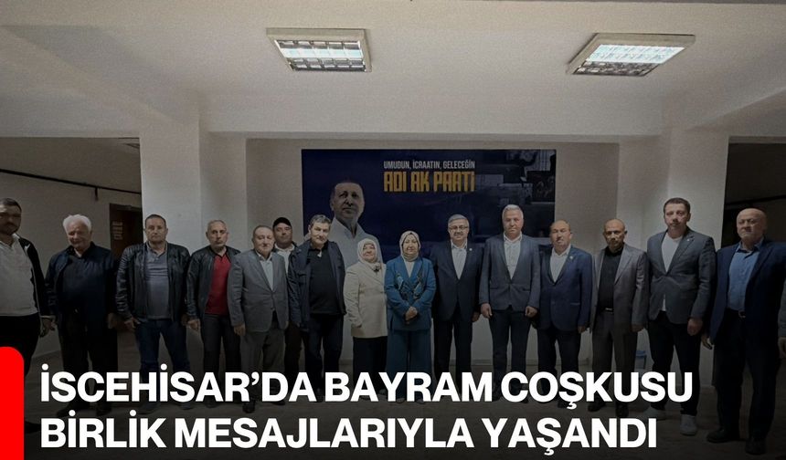 İscehisar’da Bayram Coşkusu Birlik Mesajlarıyla Yaşandı