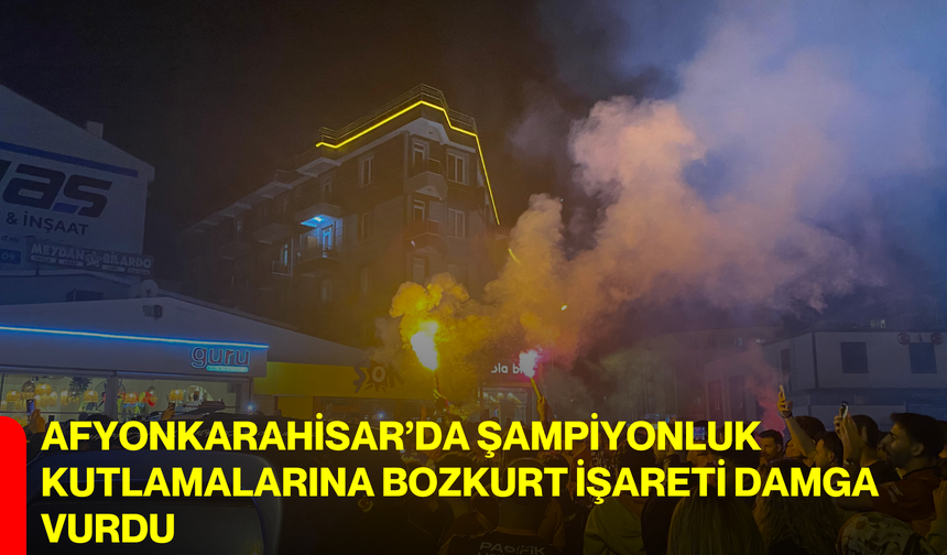 Afyonkarahisar’da Şampiyonluk Kutlamalarına Bozkurt İşareti Damga Vurdu