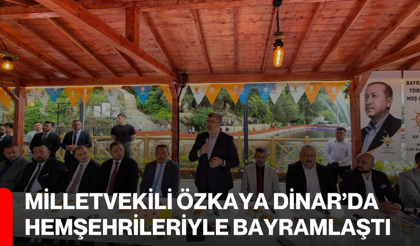 Milletvekili Özkaya Dinar’da hemşehrileriyle bayramlaştı