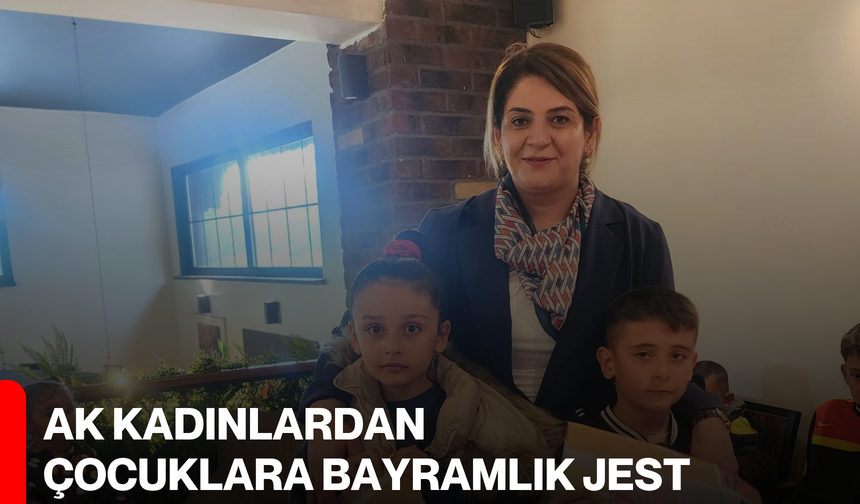 AK Kadınlardan Çocuklara Bayramlık Jest