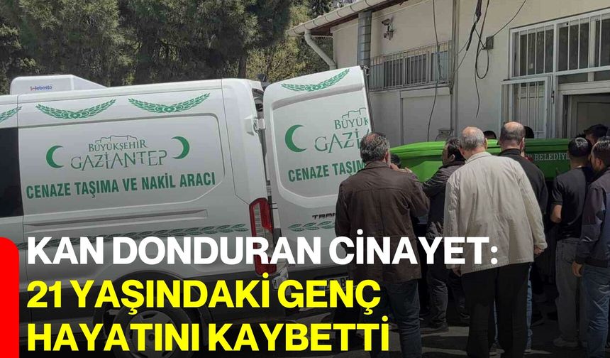 Kan Donduran Cinayet: 21 Yaşındaki Genç Hayatını Kaybetti