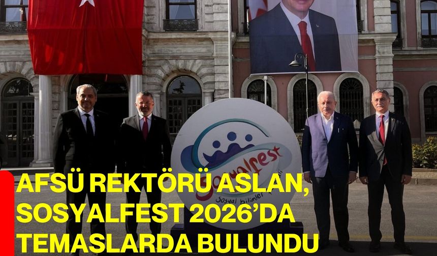 AFSÜ Rektörü Aslan, SosyalFest 2026’da Temaslarda Bulundu