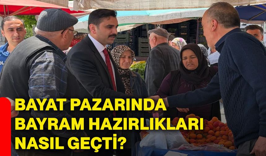 Bayat pazarında bayram hazırlıkları nasıl geçti?