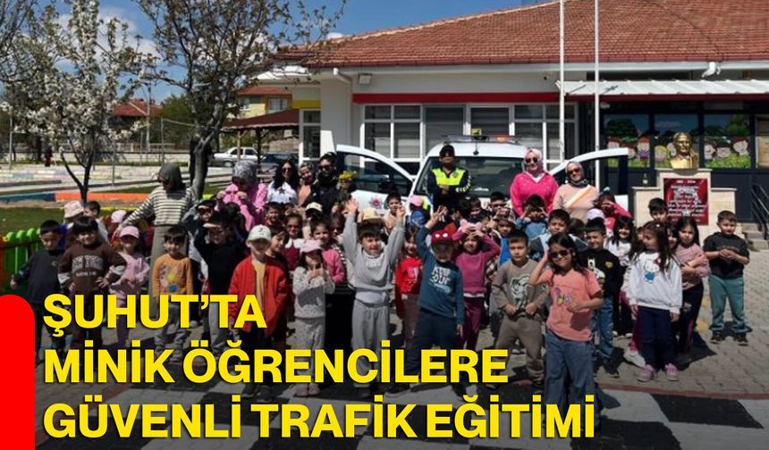 Şuhut’ta minik öğrencilere güvenli trafik eğitimi