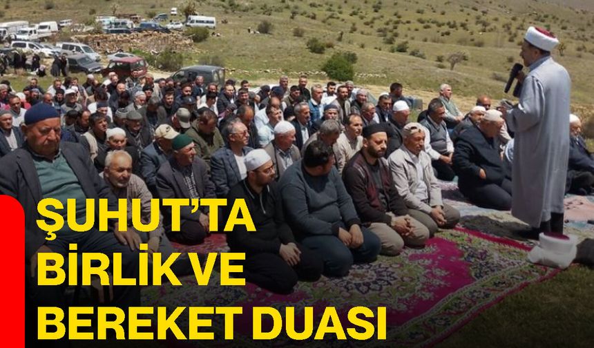 Şuhut’ta birlik ve bereket duası