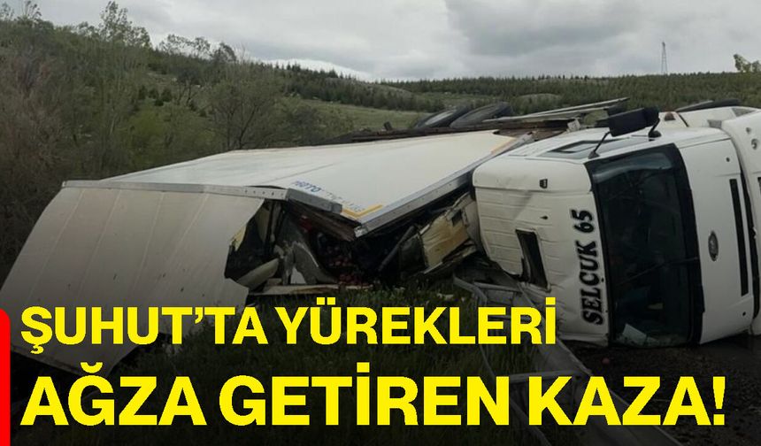 Şuhut’ta yürekleri ağza getiren kaza!