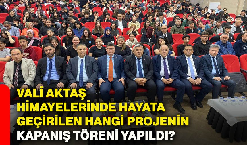 Vali Aktaş himayelerinde hayata geçirilen hangi projenin kapanış töreni yapıldı?