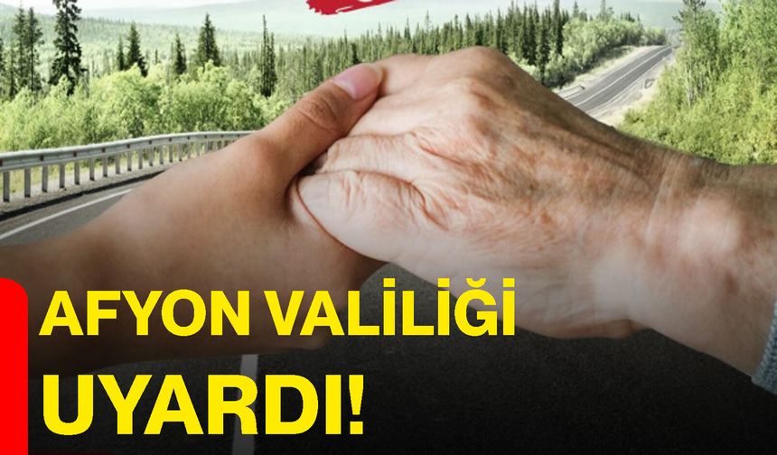 Afyon Valiliği uyardı!