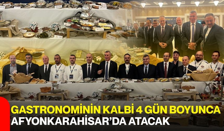 Gastronominin kalbi 4 gün boyunca Afyonkarahisar’da atacak