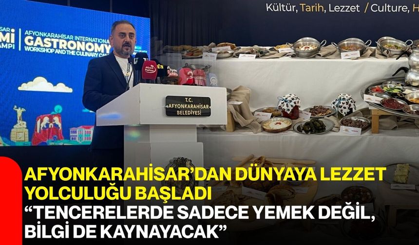 Afyonkarahisar’dan dünyaya lezzet yolculuğu başladı: “Tencerelerde sadece yemek değil, bilgi de kaynayacak”