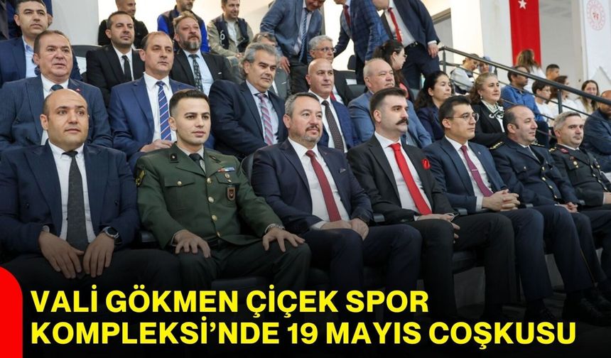 Vali Gökmen Çiçek Spor Kompleksi’nde 19 Mayıs coşkusu