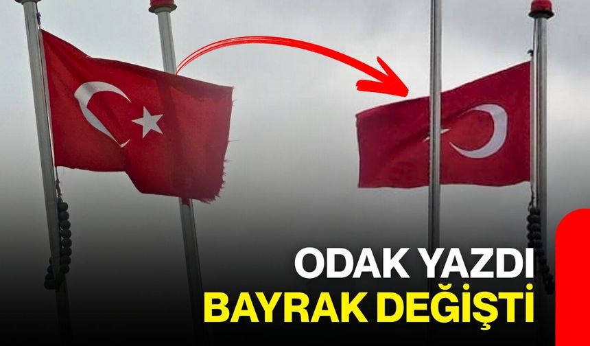 ODAK yazdı bayrak değişti