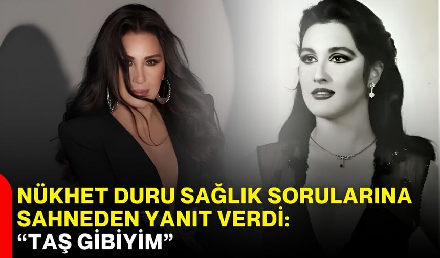 Nükhet Duru sağlık sorularına sahneden yanıt verdi:  “Taş Gibiyim”