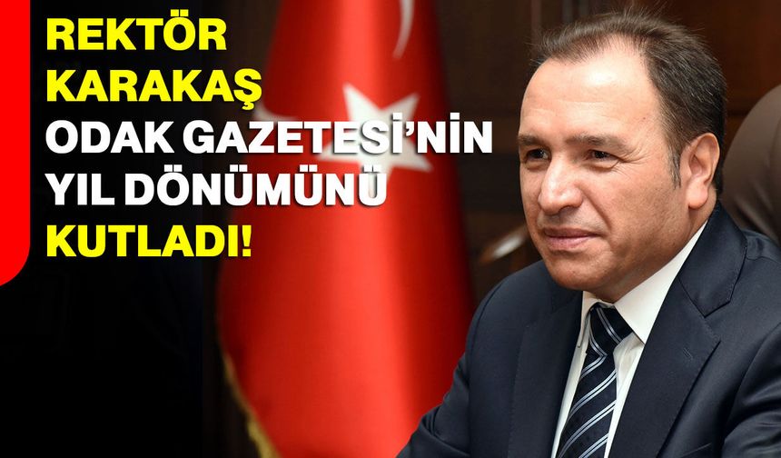 Rektör Karakaş ODAK Gazetesi’nin yıl dönümünü kutladı