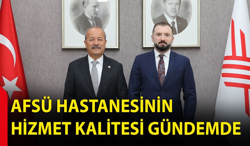 AFSÜ Hastanesi’nin Hizmet Kalitesi Gündemde