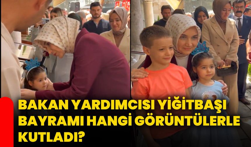 Bakan Yardımcısı Yiğitbaşı bayramı hangi görüntülerle kutladı?