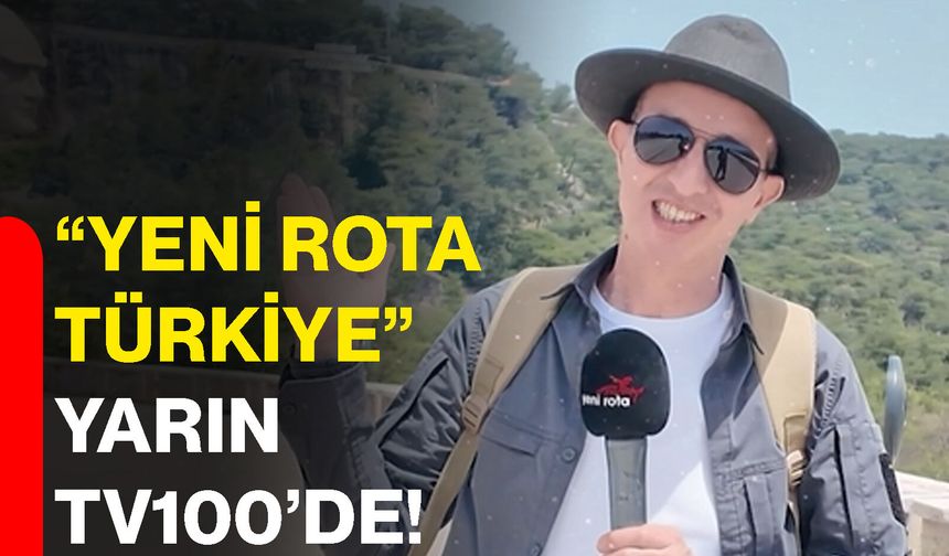 “Yeni Rota Türkiye” yarın TV100’de!