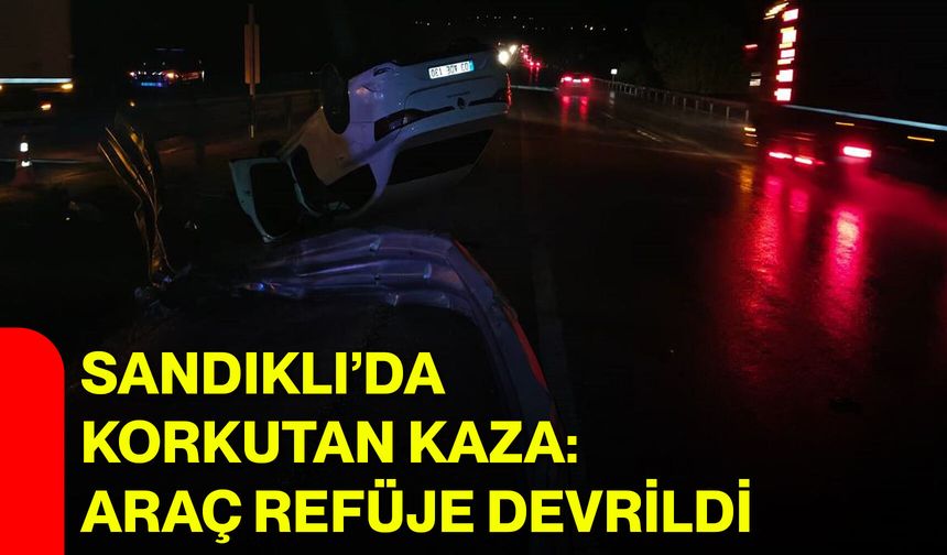 Sandıklı’da Korkutan Kaza: Araç Refüje Devrildi