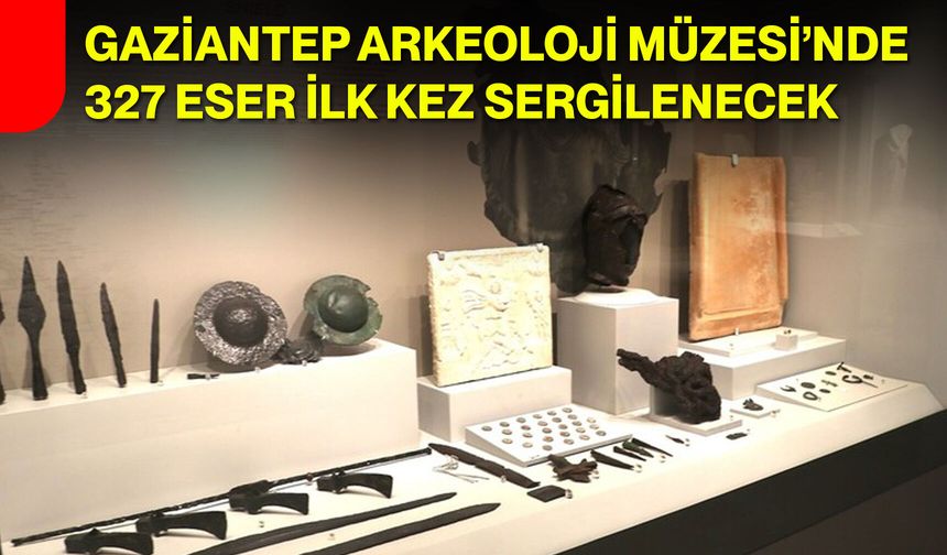 Gaziantep Arkeoloji Müzesi’nde 327 eser ilk kez sergilenecek