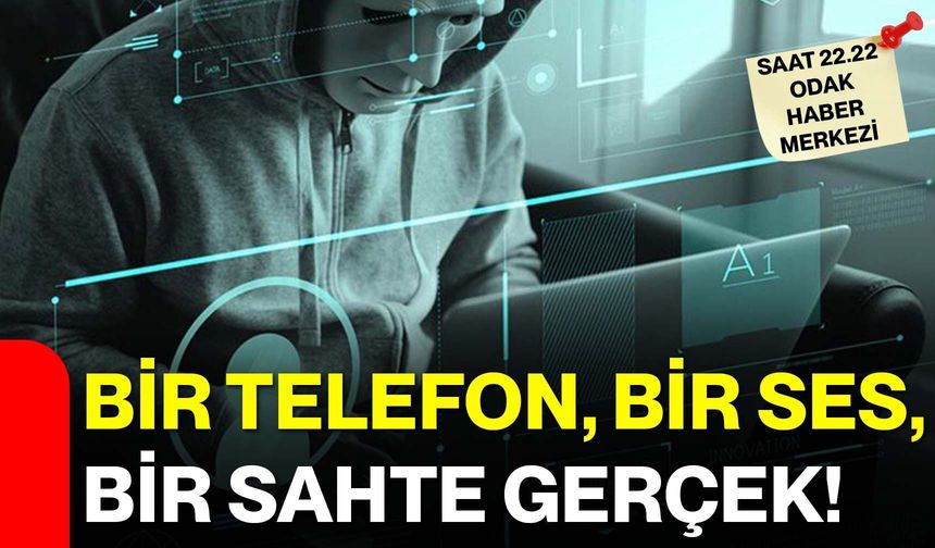 Bir telefon, bir ses, bir sahte gerçek!