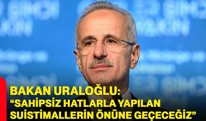 Bakan Uraloğlu: “sahipsiz hatlarla yapılan suistimallerin önüne geçeceğiz”
