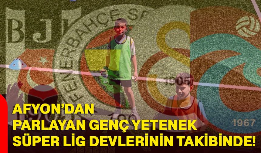 Afyon’dan parlayan genç yetenek süper lig devlerinin takibinde!