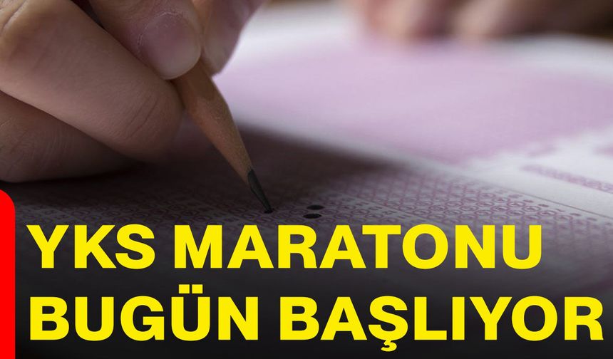 YKS maratonu bugün başlıyor