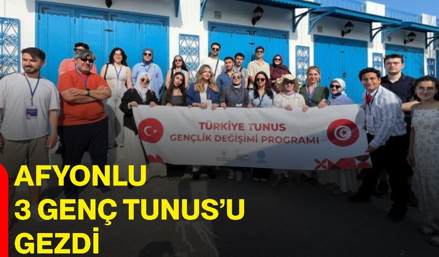 Afyonlu 3 genç Tunus’u gezdi