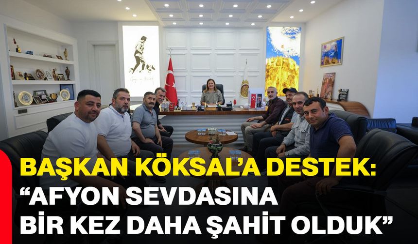 Başkan Köksal’a destek: “Afyon sevdasına bir kez daha şahit olduk”