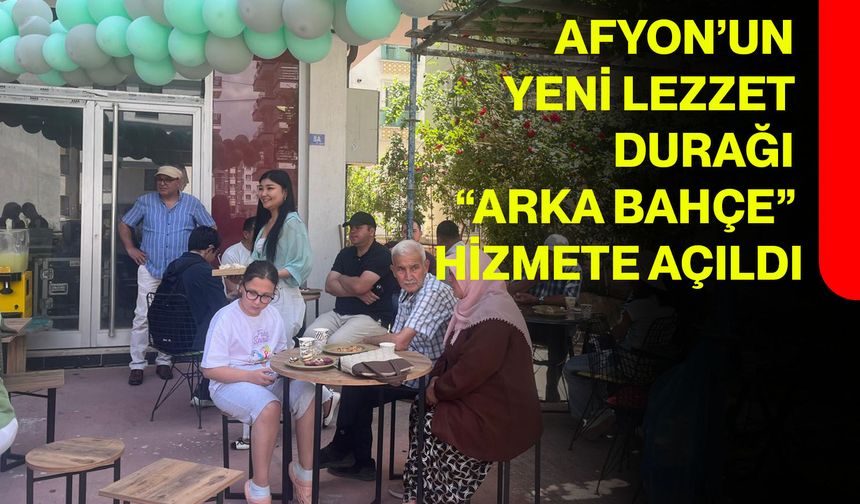 Afyon’un yeni lezzet durağı “Arka Bahçe” hizmete açıldı