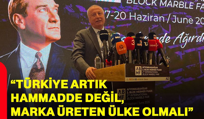 Olgun: “Türkiye artık hammadde değil, marka üreten ülke olmalı”