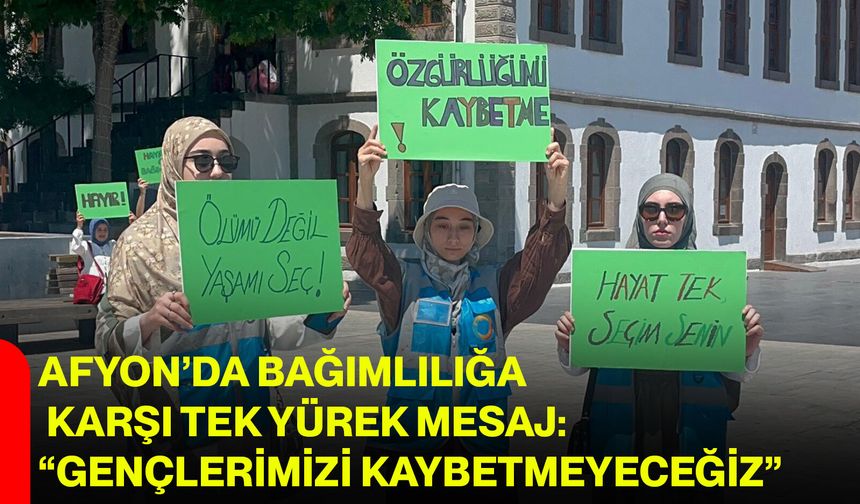 Afyon’da bağımlılığa karşı tek yürek mesaj: “Gençlerimizi kaybetmeyeceğiz”
