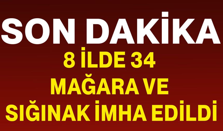 8 ilde 34 mağara ve sığınak imha edildi