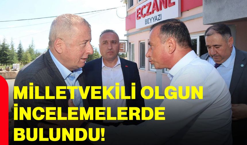 Milletvekili Olgun incelemelerde bulundu!