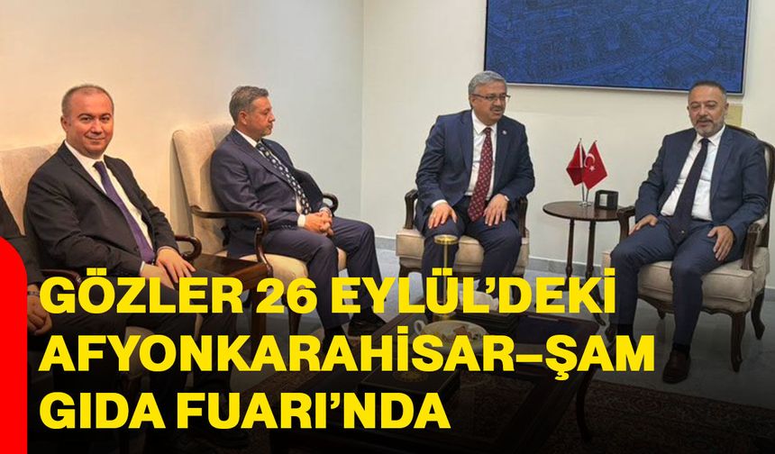 Gözler 26 Eylül’deki Afyonkarahisar–Şam Gıda Fuarı’nda