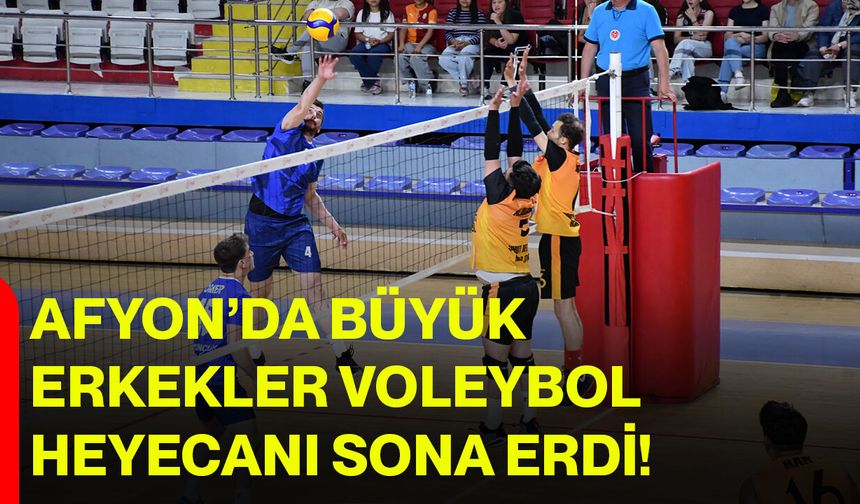 Afyon’da büyük erkekler voleybol heyecanı sona erdi