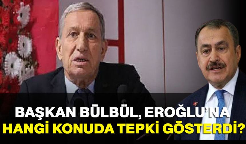 Başkan Bülbül, Eroğlu’na hangi konuda tepki gösterdi?