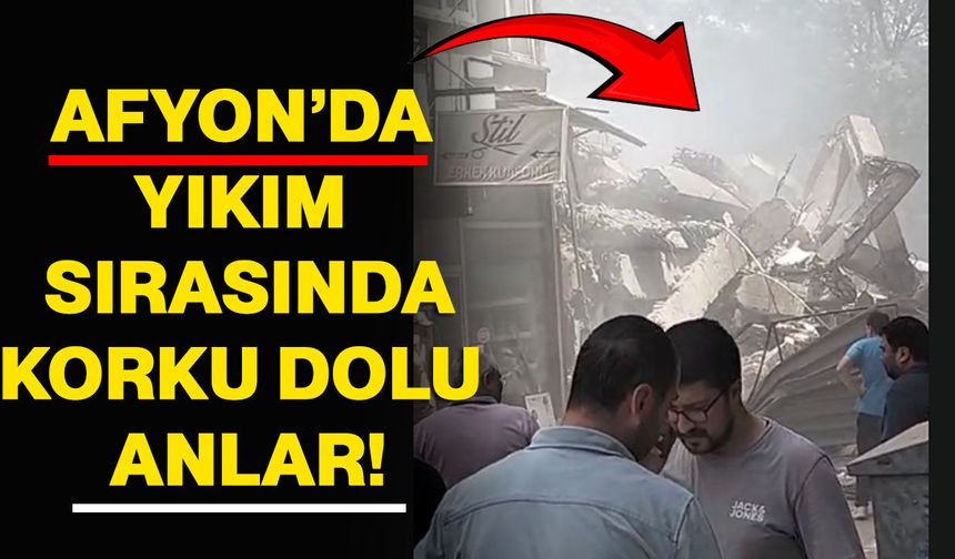 Afyonkarahisar’da yıkım sırasında korku dolu anlar!