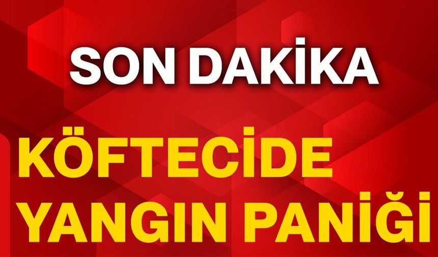 Köftecide yangın paniği