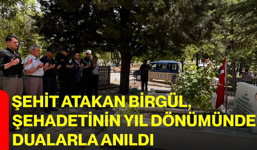 Şehit Atakan Birgül, Şehadetinin Yıl Dönümünde Dualarla Anıldı