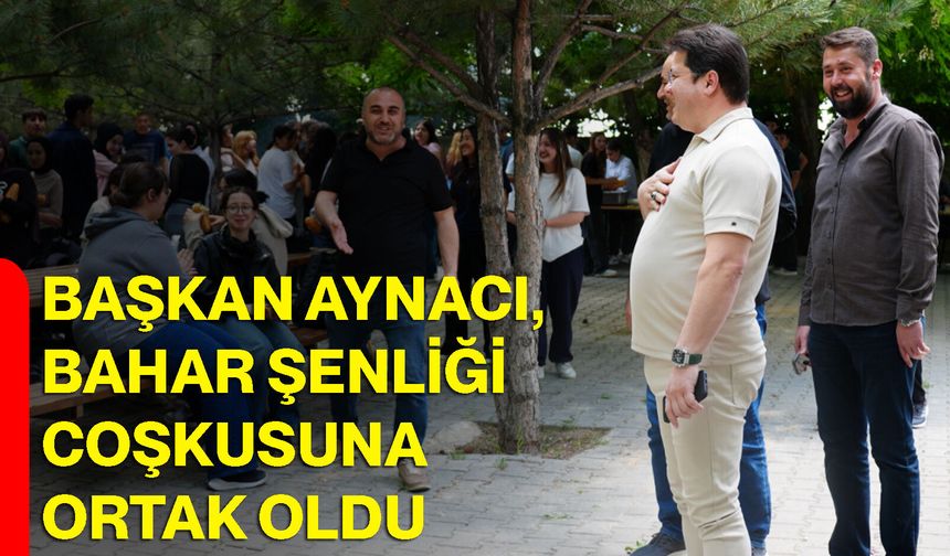 Başkan Aynacı, bahar şenliği coşkusuna ortak oldu