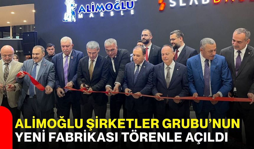 Alimoğlu Şirketler Grubu’nun Yeni Fabrikası Törenle Açıldı